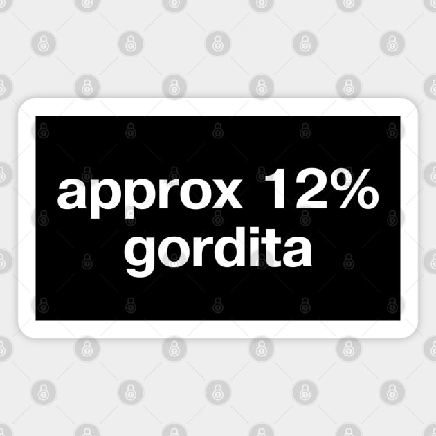 "approx 12% gordita" in plain white letters - for fans of the OG Mexican street food Magnet by TheBestWords